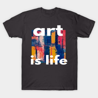 ART IS LIFE T-Shirt